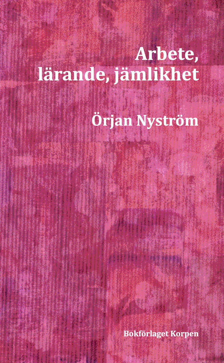 Örjan Nyström : Arbete, lärande, jämlikhet