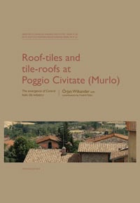 Örjan Wikander : Roof-tiles and tile-roofs at Poggio Civitate (Murlo)