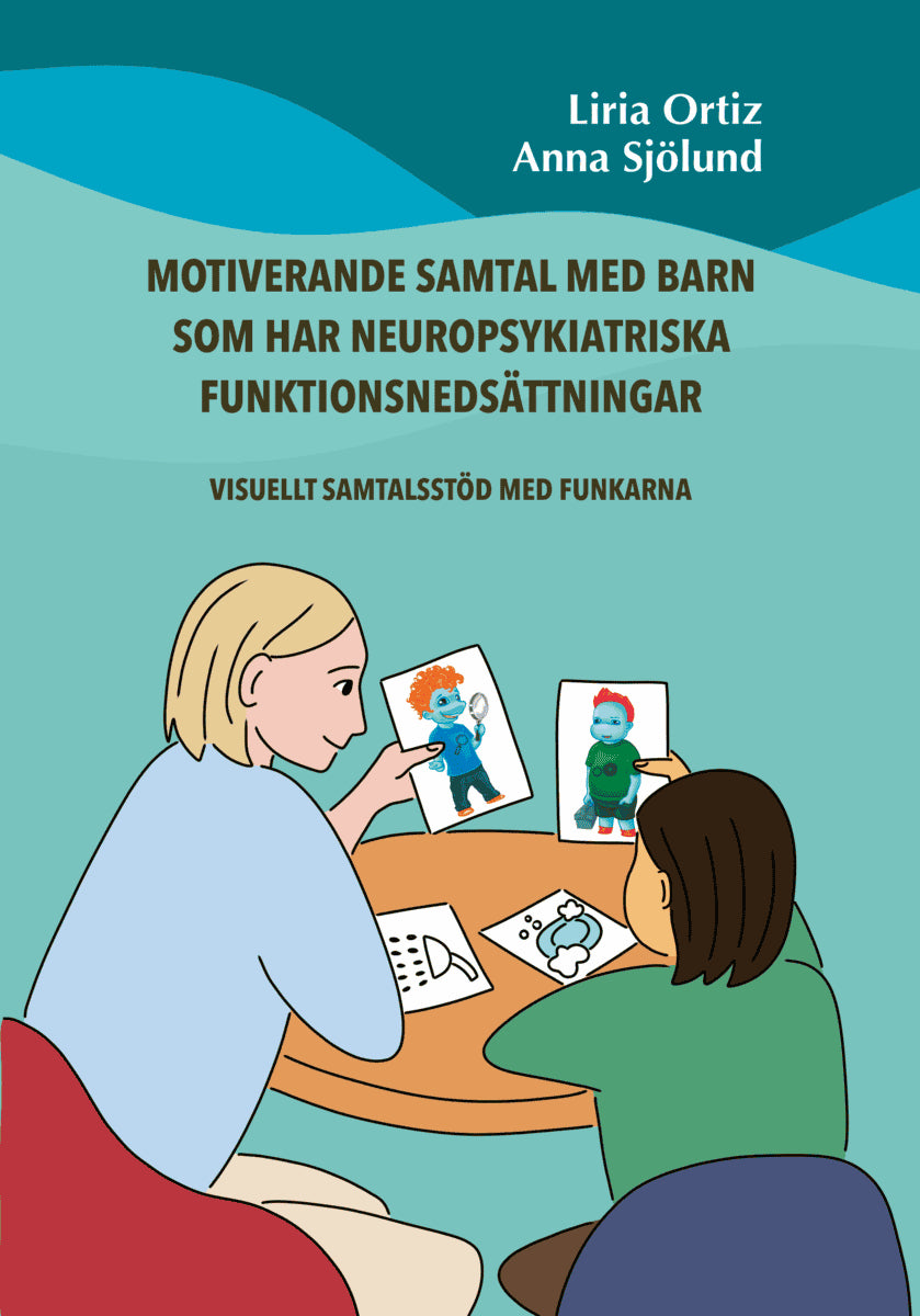 Ortiz, Liria ; Sjölund, Anna : Motiverande samtal med barn som har neuropsykiatriska funktionsnedsättningar : visuellt samtalsstöd med Funkarna