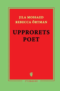 Örtman, Rebecca ; Mossaed, Jila : Upprorets poet
