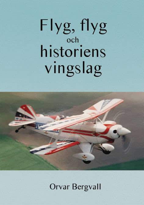 Orvar Bergvall : Flyg, flyg och historiens vingslag