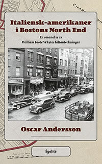 Oscar Andersson : Italiensk-amerikaner i Bostons North End . en omanalys av William Foote Whytes fältanteckningar