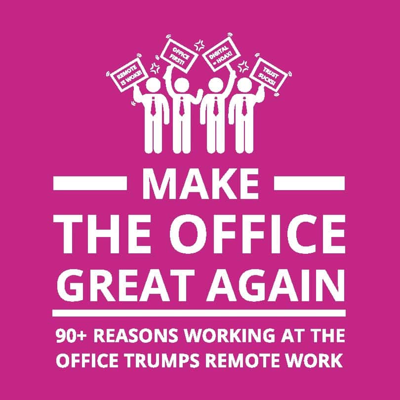 Oscar Berg : Make the office great again : 90+ reasons working at the office trumps remote work