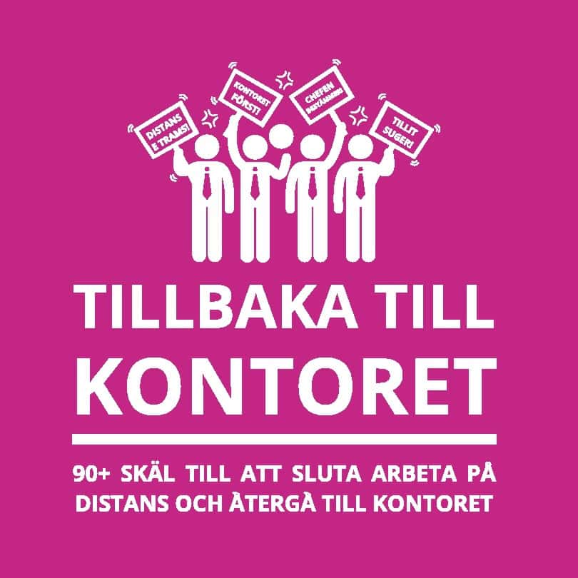Oscar Berg : Tillbaka till kontoret : 90+ skäl till att sluta arbeta på distans och återgå till kontoret