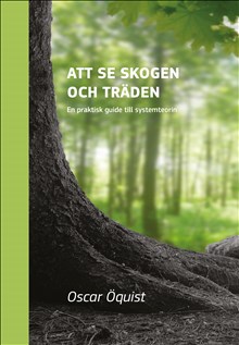 Oscar Öquist : Att se skogen och träden : en praktisk guide till systemteorin
