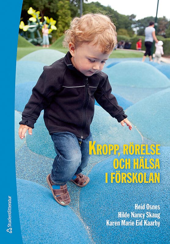Osnes, Heid ; Skaug, Hilde Nancy ; Eid Kaarby, Karen Marie : Kropp, rörelse och hälsa i förskolan