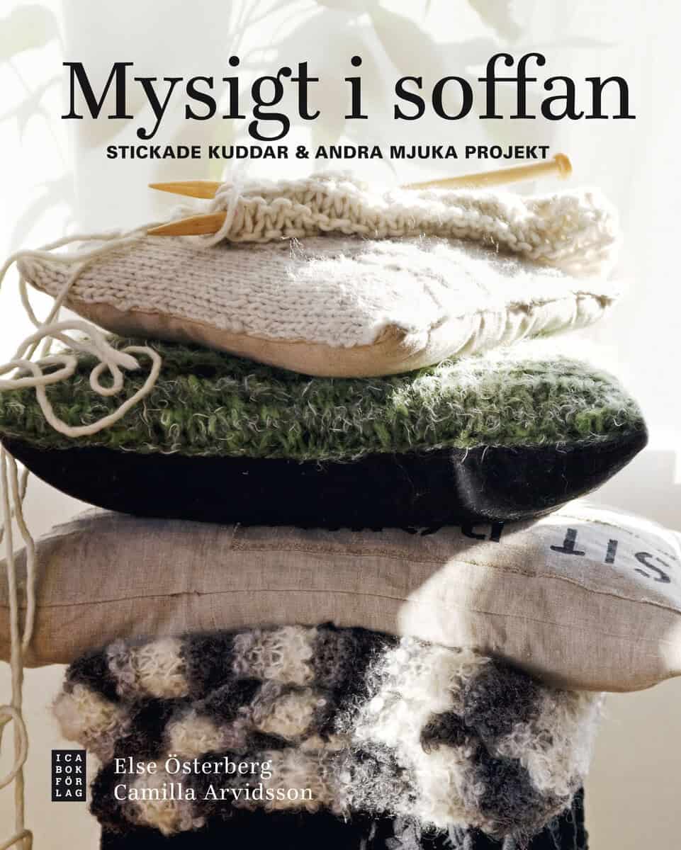 Österberg, Else ; Arvidsson, Camilla : Mysigt i soffan : stickade kuddar & andra mjuka projekt