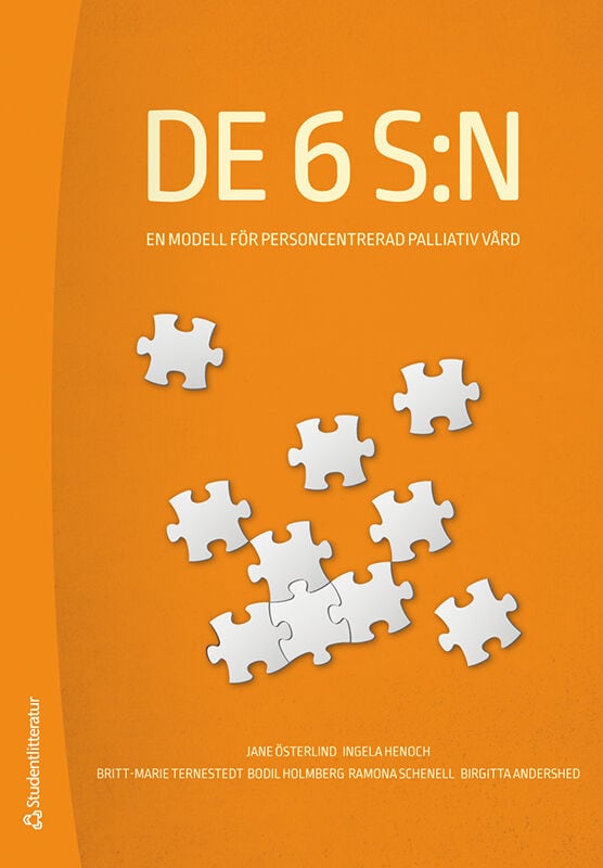 Österlind, Jane ; Henoch, Ingela ; Ternestedt, Britt-Marie ; Holmberg, Bodil ; Schenell, Ramona ; Andershed, Birgitta : De 6 S:n - En modell för personcentrerad palliativ vård