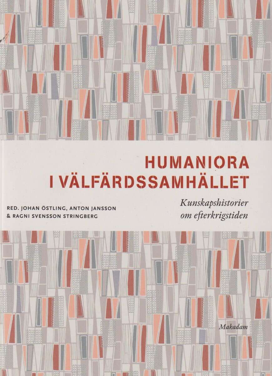 Östling, Johan ; Jansson, Anton ; Svensson Stringberg, Ragni : Humaniora i välfärdssamhället : kunskapshistorier om efterkrigstiden