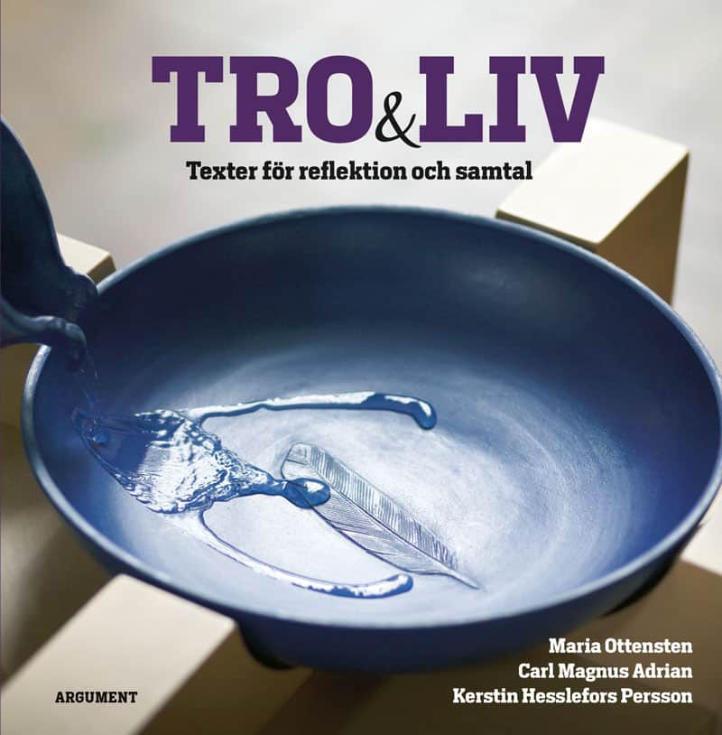 Ottensten, Maria ; Adrian, Carl Magnus ; Hesslefors Persson, Kerstin : Tro och liv : texter för reflektion och samtal