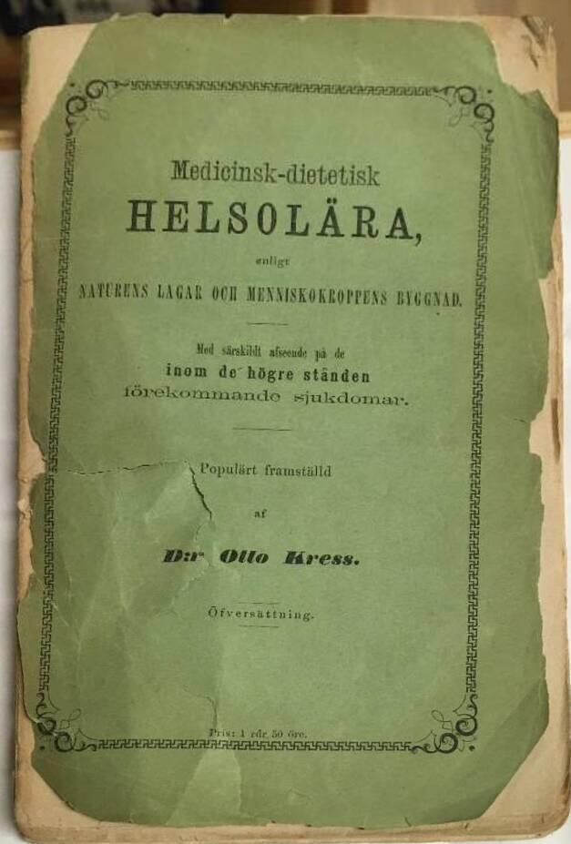 Otto Kress : Medicinsk-dietisk Helsolära enligt Naturens lagar och menniskokroppens byggnad - med särskilt afseende på de inom de högre stånden förekommande sjukdomar