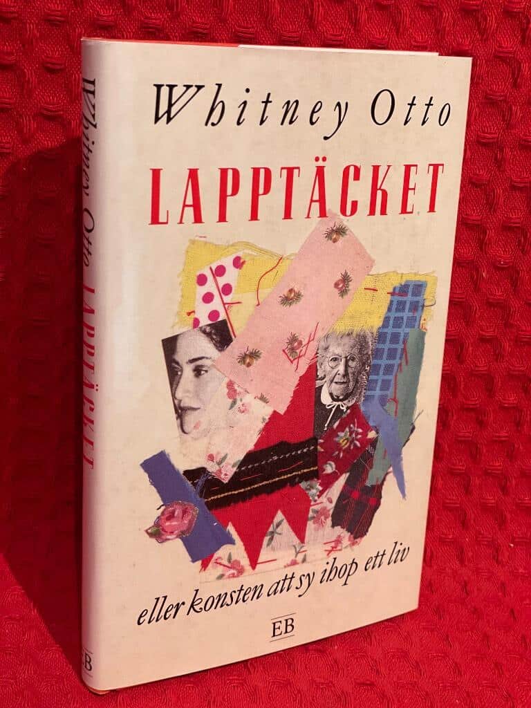 Otto, Whitney ; Svenson, Elsa : Lapptäcket eller Konsten att sy ihop ett liv