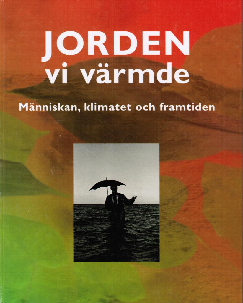 Ottosson, Mats ; Ottosson, Åsa (red.) : Jorden vi värmde. Människan, klimatet och framtiden
