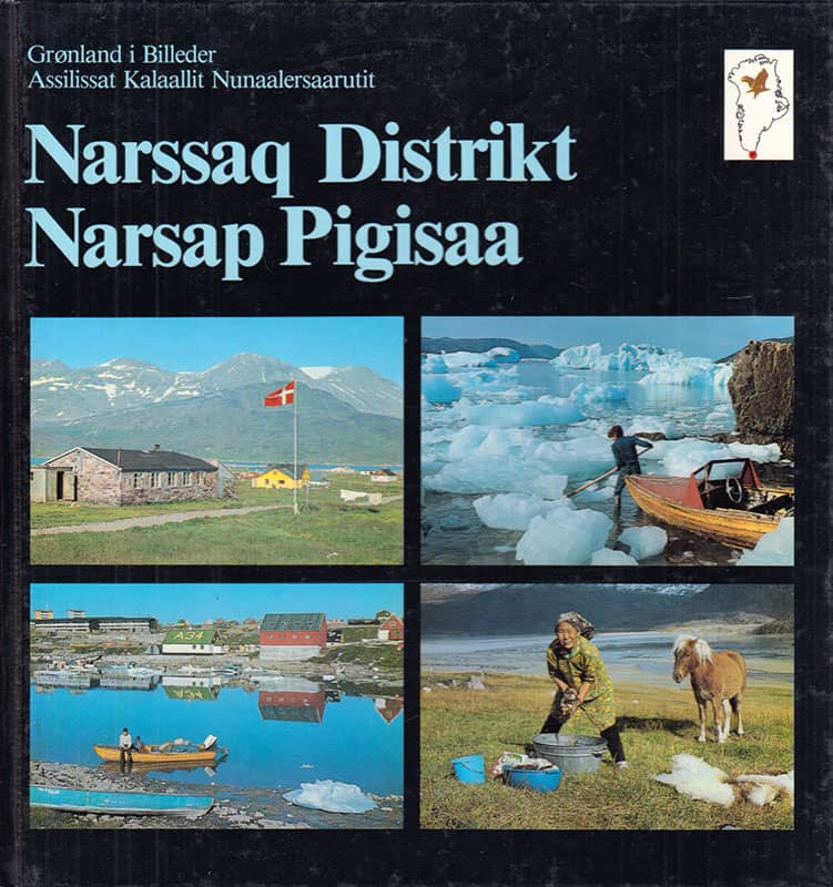 Ove Bak : Grønland i billeder. Narssaq Distrik. Assilissat Kalaallit Nunaalersaarsutit. Narsap Pigisaa