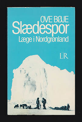 Ove Bøje : Slædespor. Læge i Nordgrønland