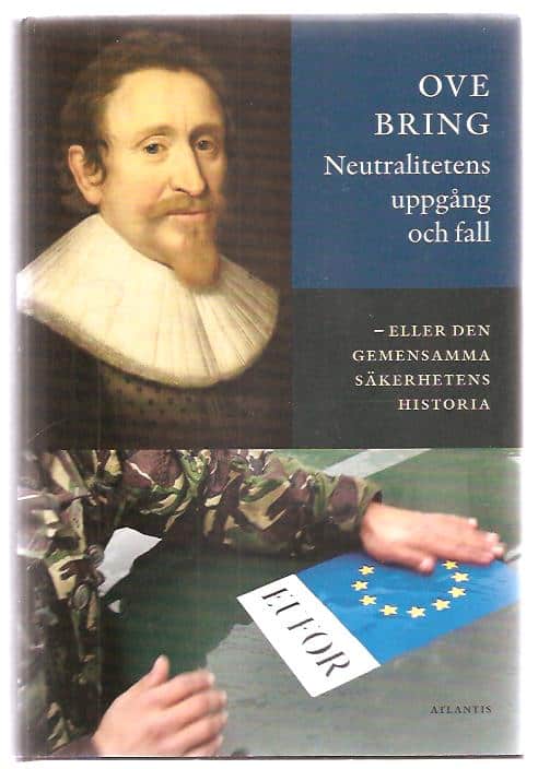 Ove. Bring : Neutralitetens uppgång och fall - Eller Den gemensamma säkerhetens historia.