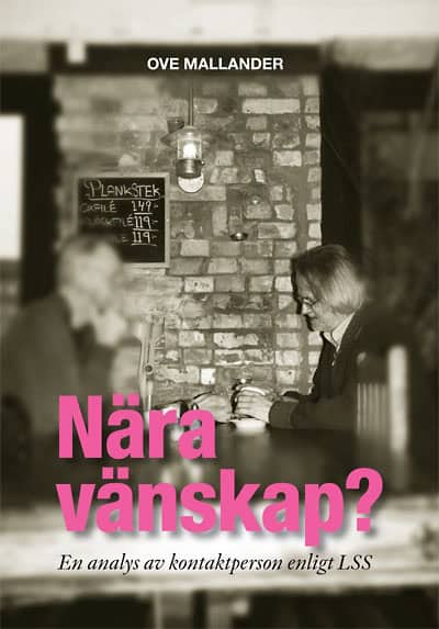 Ove Mallander : Nära vänskap? : en analys av kontaktperson enligt LSS