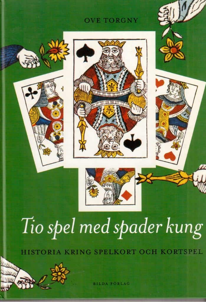 Ove Torgny : Tio spel med spader kung. Historia kring spelkort och kortspel