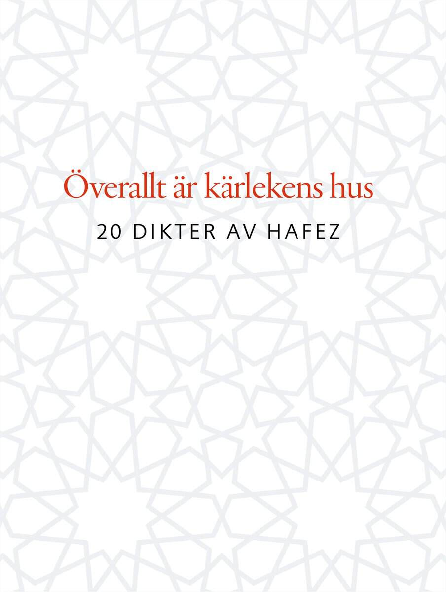 Överallt är kärlekens hus : 20 dikter av Hafez
