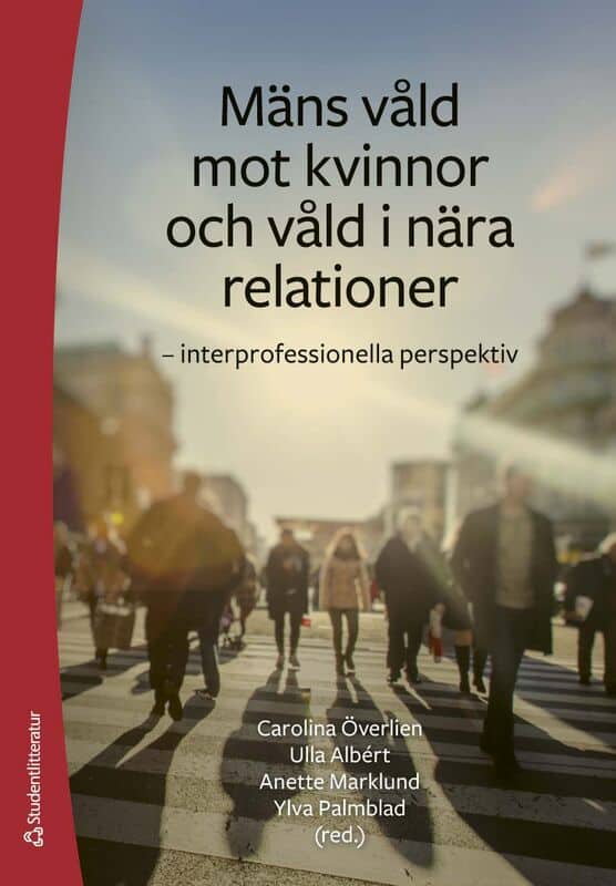Överlien, Carolina ; Albért, Ulla ; Marklund, Anette ; Palmblad, Ylva ; Andrén, Victoria ; Belachew, Johanna ; Björktomta, Siv-Britt ; Granström, Görel ; Hallebro, Ellinor ; Korkmaz, Sibel ; Lindegren, Stina ; Ovesen, Nicole ; Rejmer, Annika ; Skoog Waller, Sara ; Strand, Susanne ; Svanberg, Frida ; Wolf, Eva : Mäns våld mot kvinnor och våld i nära relationer