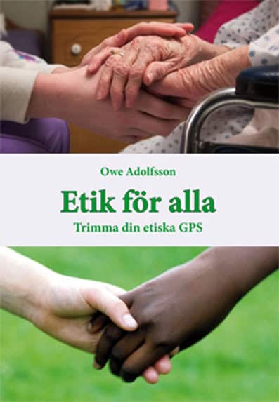 Owe Adolfsson : Etik för alla : trimma din etiska GPS