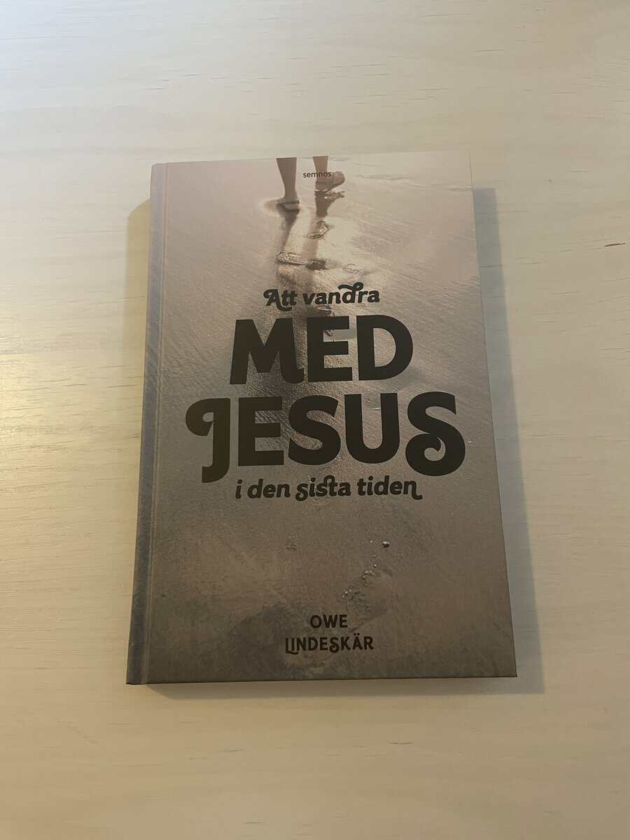 Owe Lindeskär : Att vandra med Jesus i den sista tiden