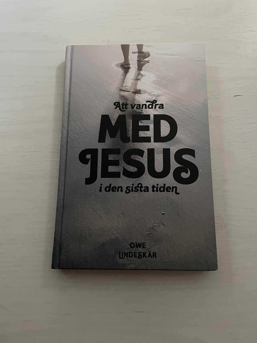 Owe Lindeskär : Att vandra med Jesus i den sista tiden