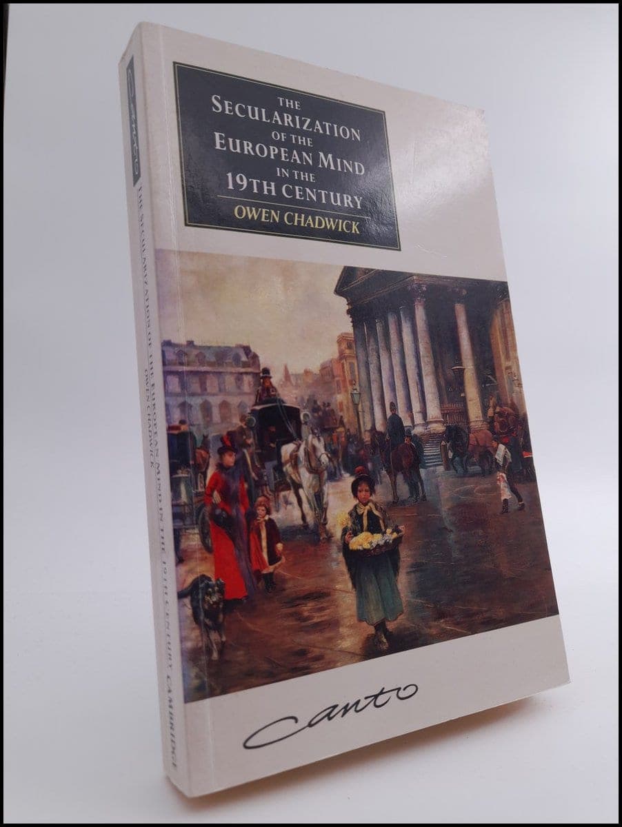 Owen Chadwick : The secularization of the european mind in the 19th century