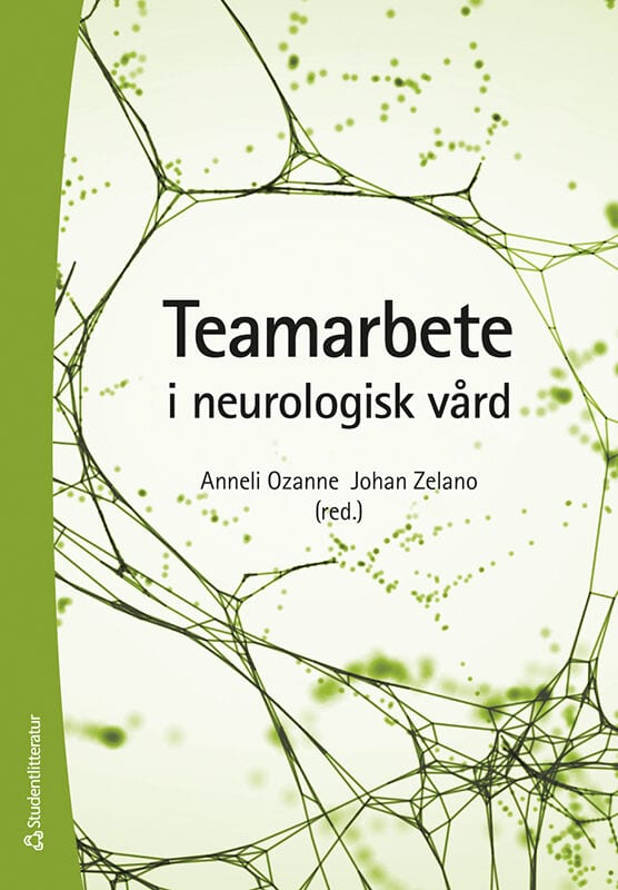 Ozanne, Anneli; Zelano, Johan; Axelsson, Markus; Bergquist, Filip; Eliasdóttir, Ólöf; Eriksson, Karin; Gustafsson, Linda; Hellgren, Alicia; Hellqvist, Carina; Håkansson, Karin; Kristersson, Erik; Ljunggren, Sofia; Nilsson, Maria H.; Nygren, Ingela; Persson, Hanna; Rejnö, Åsa; Renck Ljunggren, Annika; Rydén, Isabelle; Sixt Börjesson, Malin; Skoglund, Cecilia; Smits, Anja; Snickars, Jenny; Ågren, Jessika : Teamarbete i neurologisk vård