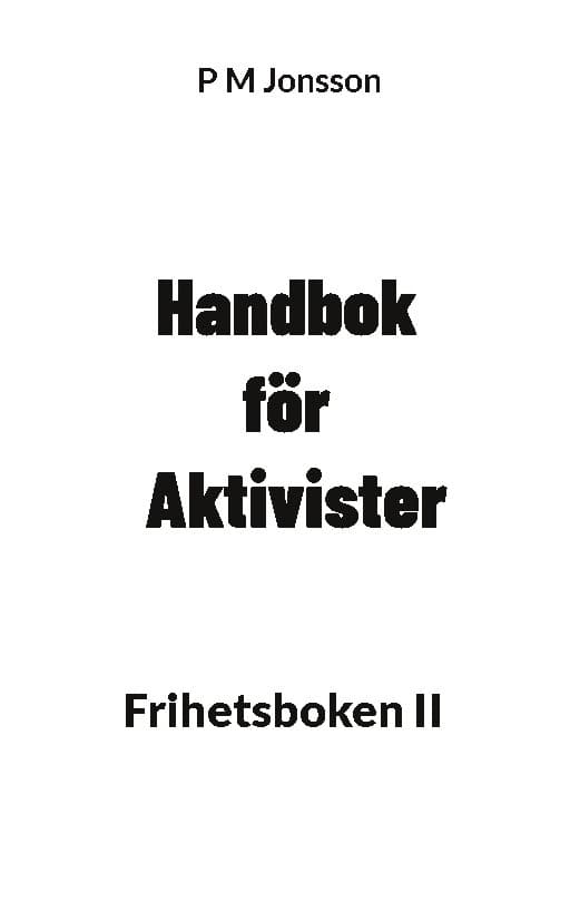 P M Jonsson : Handbok för aktivister : frihetsboken II