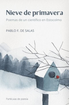 Pablo Fernández de Salas : Nieve de primavera : poemas de un científico en Estocolmo
