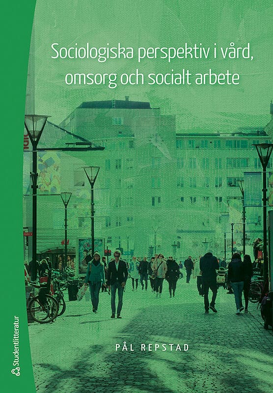 Pål Repstad : Sociologiska perspektiv i vård, omsorg och socialt arbete