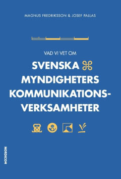 Pallas, Josef ; Fredriksson, Magnus : Vad vi vet om svenska myndigheters kommunikationsverksamheter