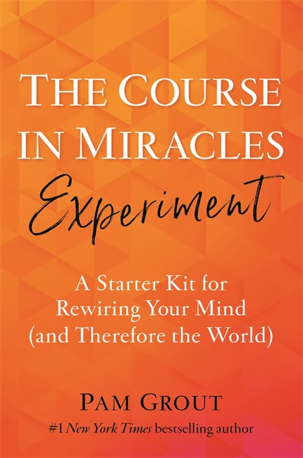 Pam Grout : Course in Miracles Experiment