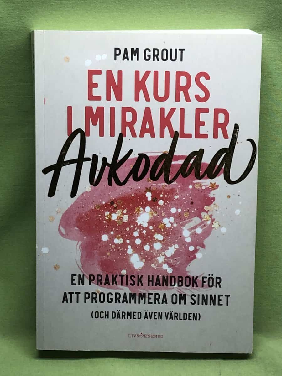 Pam Grout : En kurs i mirakler - avkodad en praktisk handbok för att programmera om sinnet (och därmed även världen)