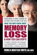 Pamela Wartian Smith : What you must know about memory loss & how you can stop it - a guide to pro