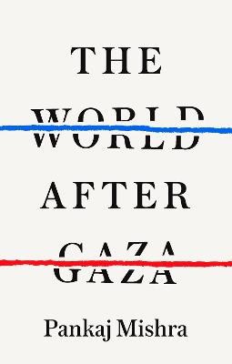 Pankaj Mishra : The World After Gaza
