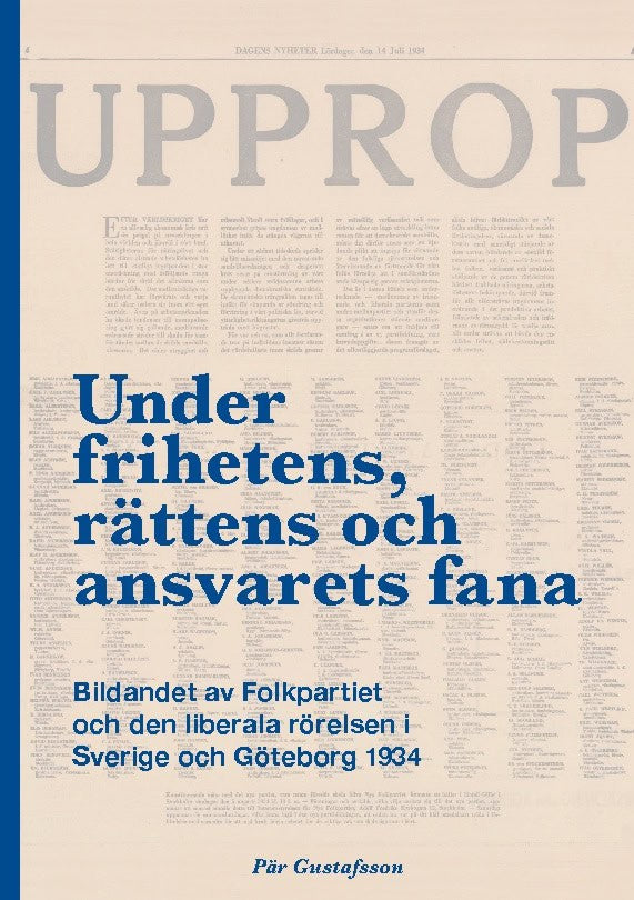 Pär Gustafsson : Under frihetens, rättens och ansvarets fana : bildandet av Folkpartiet och den liberala rörelsen i Sverige och Göteborg 1934