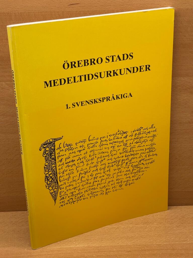 Pär Hansson : Örebro stads medeltidsurkunder. 1, Svenskspråkiga