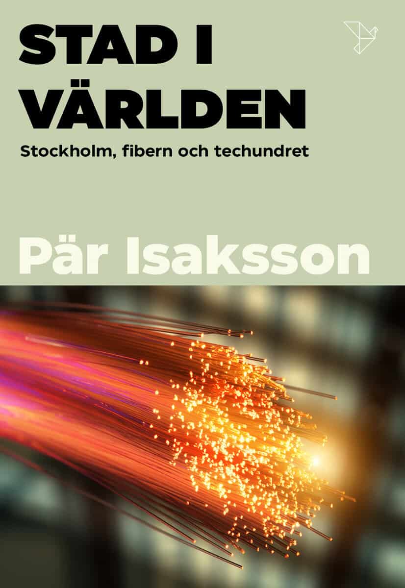 Pär Isaksson : Stad i världen : Stockholm, fibern och techundret