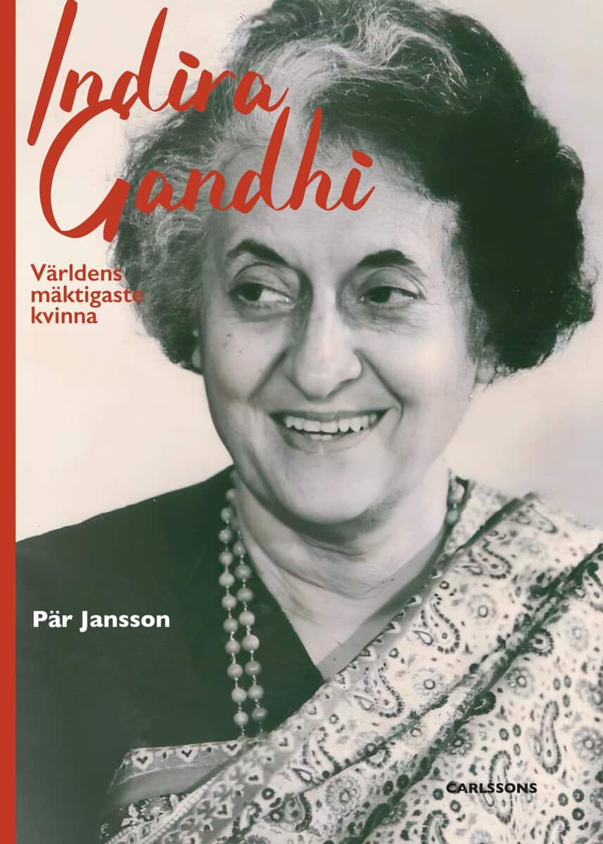 Jansson, Pär | INDIRA GANDHI - VÄRLDENS MÄKTIGASTE KVINNA