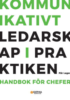 Pär Lager : Kommunikativt ledarskap i praktiken : handbok för chefer