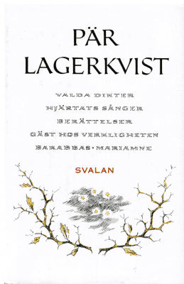Pär Lagerkvist : Valda dikter. Hjärtats sånger. Berättelser. Gäst hos verkligheten. Barabbas och Mariamne