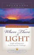 Paramahansa Yogananda : Where There Is Light Expanded Edition