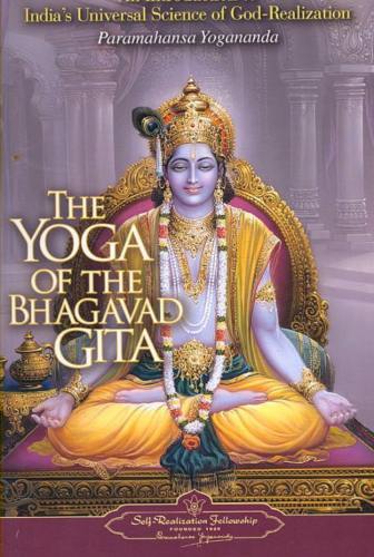 Paramahansa Yogananda : Yoga Of The Bhagavad Gita