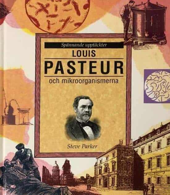 Parker, Steve ; Birch, Nick ; Bull, Peter ; Forsberg, Åsa ; Furugren, Bo : Louis Pasteur och mikroorganismerna