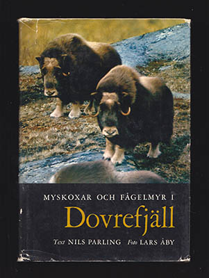 Parling, Nils (1914-2002) ; Åby, Lars (1939-2009) : Myskoxar och fågelmyr i Dovrefjäll