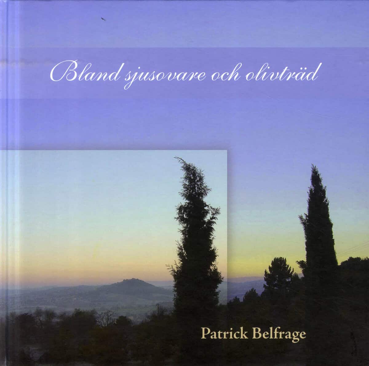 Patrick Belfrage : Bland sjusovare och olivträd