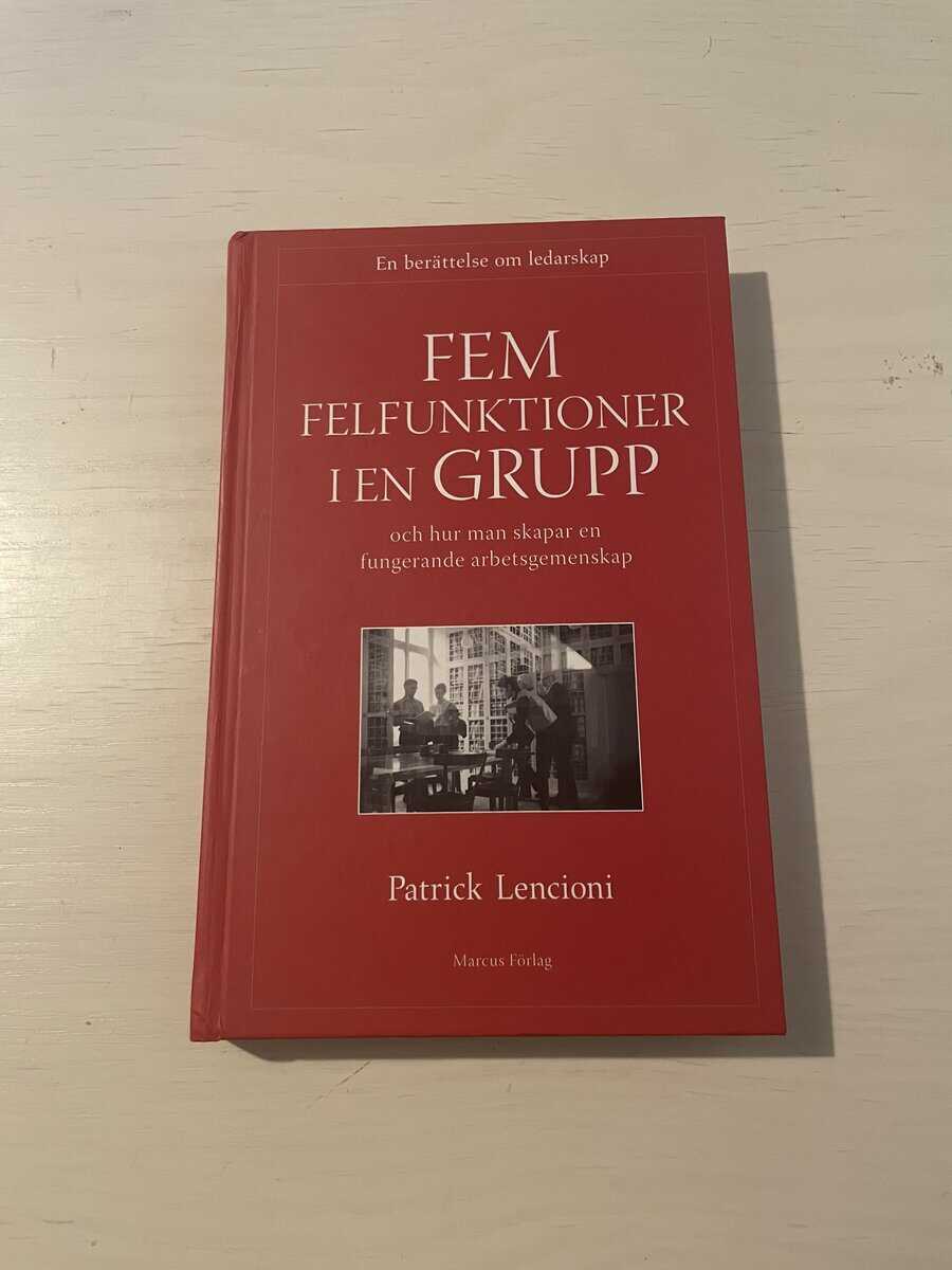 Patrick Lencioni : Fem felfunktioner i en grupp och hur man skapar en fungerande arbetsgemenskap