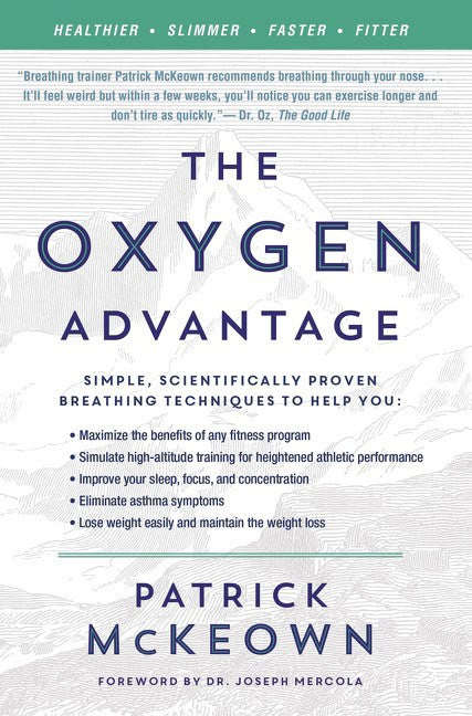 Patrick McKeown : The Oxygen Advantage: Simple, Scientifically Proven Breathing Techniques to Help You Become Healthier, Slimmer, Faster, and Fitter